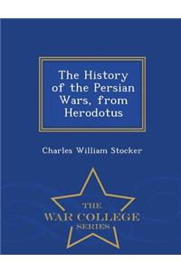 The History of the Persian Wars, from Herodotus - War College Series
