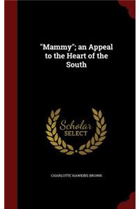 Mammy; An Appeal to the Heart of the South