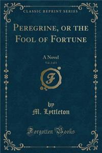Peregrine, or the Fool of Fortune, Vol. 2 of 3