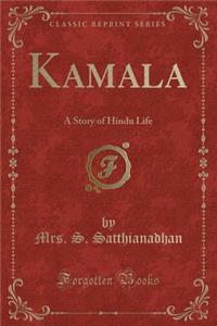 Kamala: A Story of Hindu Life (Classic Reprint)