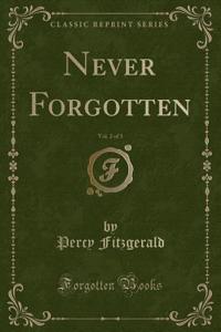 Never Forgotten, Vol. 2 of 3 (Classic Reprint)