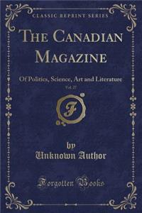 The Canadian Magazine, Vol. 27