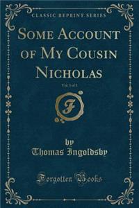 Some Account of My Cousin Nicholas, Vol. 3 of 3 (Classic Reprint)