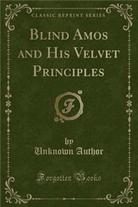 Blind Amos and His Velvet Principles (Classic Reprint)