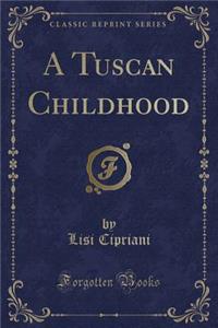 A Tuscan Childhood (Classic Reprint)