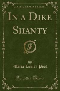 In a Dike Shanty (Classic Reprint)