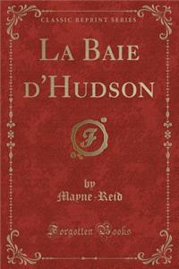 La Baie d'Hudson (Classic Reprint)