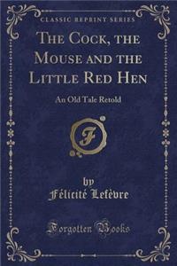 The Cock, the Mouse and the Little Red Hen