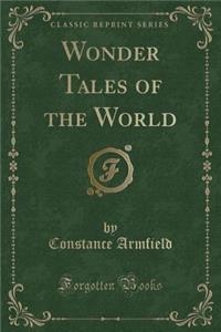 Wonder Tales of the World (Classic Reprint)