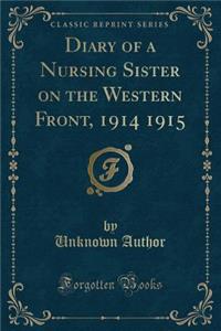 Diary of a Nursing Sister on the Western Front, 1914 1915 (Classic Reprint)