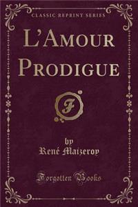 L'Amour Prodigue (Classic Reprint)