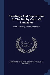 Pleadings And Depositions In The Duchy Court Of Lancaster
