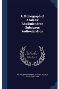 A Monograph of Azaleas; Rhododendron Subgenus Anthodendron