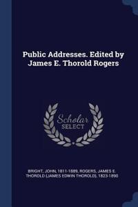 Public Addresses. Edited by James E. Thorold Rogers