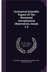 Occasional Scientific Papers of the Westwood Astrophysical Observatory, Issues 1-3