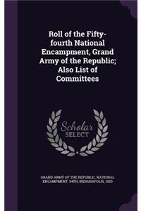 Roll of the Fifty-fourth National Encampment, Grand Army of the Republic; Also List of Committees