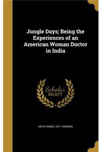 Jungle Days; Being the Experiences of an American Woman Doctor in India