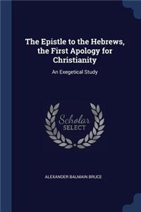 The Epistle to the Hebrews, the First Apology for Christianity