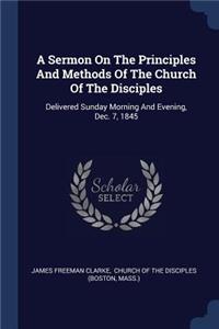 Sermon On The Principles And Methods Of The Church Of The Disciples