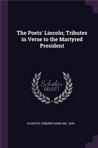 The Poets' Lincoln; Tributes in Verse to the Martyred President
