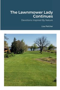 Lawnmower Lady Continues: Devotions Inspired By Nature