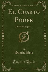El Cuarto Poder: Novela Original (Classic Reprint)