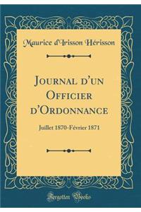 Journal d'Un Officier d'Ordonnance: Juillet 1870-Fï¿½vrier 1871 (Classic Reprint)