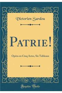 Patrie!: OpÃ©ra En Cinq Actes, Six Tableaux (Classic Reprint)