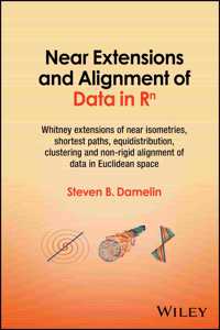 Near Extensions and Alignment of Data in R(superscript)N: Whitney Extensions of Near Isometries, Shortest Paths, Equidistribution, Clustering and Non-Rigid Alignment of Data in Euclidean Space