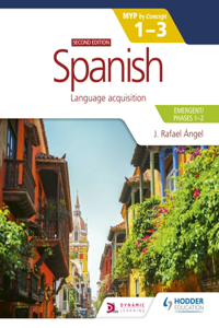 Spanish for the Ib Myp 1-3 (Emergent/Phases 1-2): Myp by Concept Second Edition