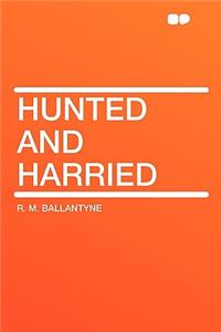 Hunted and Harried