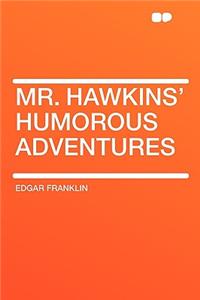 Mr. Hawkins' Humorous Adventures