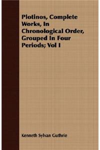 Plotinos, Complete Works, in Chronological Order, Grouped in Four Periods; Vol I