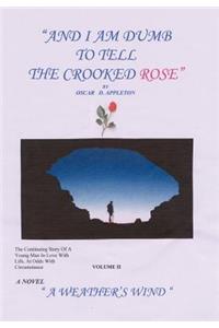 And I Am Dumb to Tell The Crooked Rose Vol II