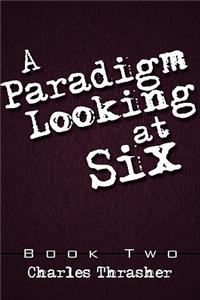 Paradigm Looking at Six: Book Two