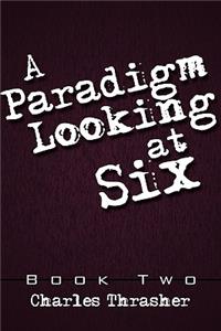 Paradigm Looking at Six