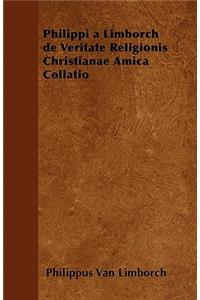 Philippi a Limborch de Veritate Religionis Christianae Amica Collatio