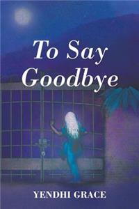 To Say Goodbye