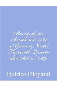 Storia di un Secolo dal 1789 ai Giorni Nostri Fascicolo Quarto dal 1866 al 1889