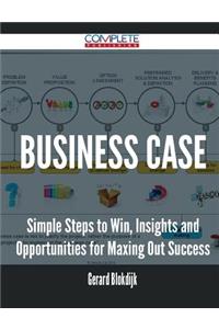 Business Case - Simple Steps to Win, Insights and Opportunities for Maxing Out Success