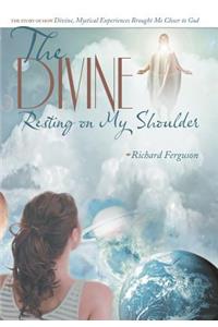 The Divine Resting on My Shoulder