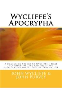 Wycliffe's Apocrypha: A Companion Volume to WYCLIFFE'S BIBLE A Modern-Spelling Edition of the 14th Century Middle English Translation