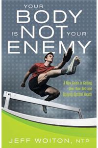 Your Body Is Not Your Enemy