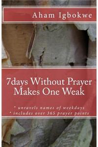 7days Without Prayer Makes One Weak