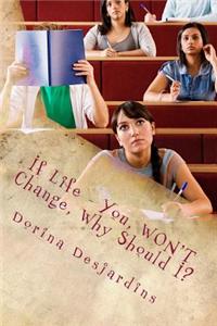If Life - You, Won't Change, Why Should I?: Life's a Bitch - A Tongue in Cheek Look at Relationships