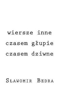Wiersze Inne, Czasem Glupie, Czasem Dziwne...