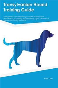 Transylvanian Hound Training Guide Transylvanian Hound Training Includes: Transylvanian Hound Tricks, Socializing, Housetraining, Agility, Obedience, Behavioral Training and More