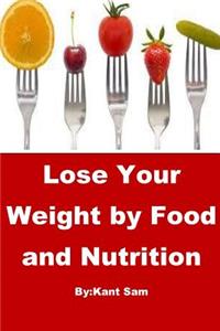 Lose Your Weight wiith Food and Nutrition