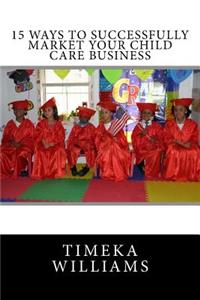 15 Ways to Successfully Market Your Child Care Business