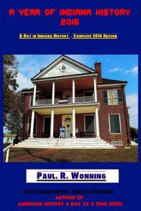 A Year of Indiana History - 2016: A Day in Indiana History - Complete 2016 Edition